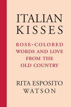 Paperback Italian Kisses: Rose-Colored Words and Love from the Old Country Book