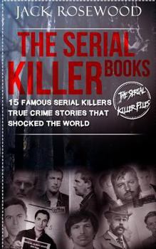 Paperback The Serial Killer Books: 15 Famous Serial Killers True Crime Stories That Shocked The World Book