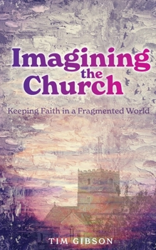 Paperback Imagining the Church: Keeping Faith in a Fragmented World Book