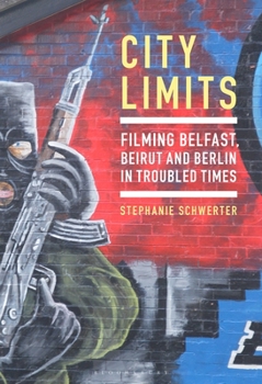 Paperback City Limits: Filming Belfast, Beirut and Berlin in Troubled Times Book