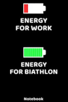 Energy for Work - Energy for Biathlon Notebook: 120 ruled Pages 6'x9'. Journal for Player and Coaches. Writing Book for your training, your notes at ... Fans and Lovers for Christmas or Birthdays.