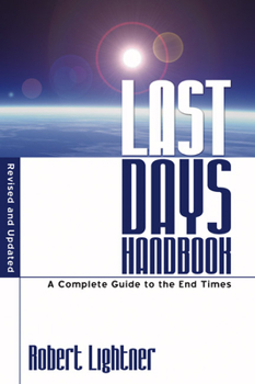The Last Days Handbook: A Comprehensive Guide to Understanding the Different Views of Prophecy
