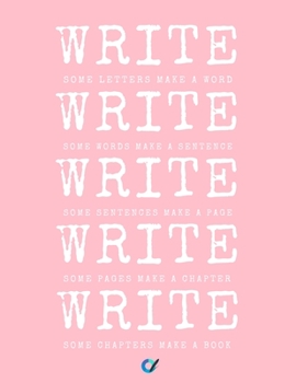 Write Write Write : Notebook for Writers with 150 Blank College Ruled Pages to Write a Novel, Drama or Poems Large 8. 5 X 11 (Letter Size) Pink Soft Cover