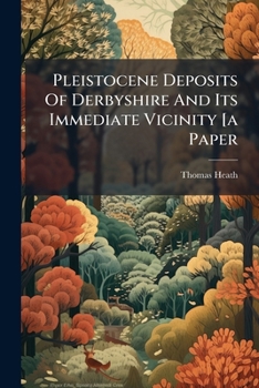 Paperback Pleistocene Deposits Of Derbyshire And Its Immediate Vicinity [a Paper Book