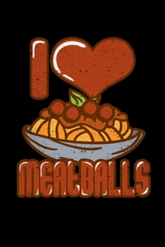 I Love Meatballs: College Ruled Lined Writing Notebook Journal, 6x9, 120 Pages