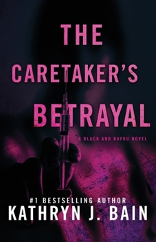 The Caretaker's Betrayal: A Black and Bayou Novel (The Black and Bayou Series)