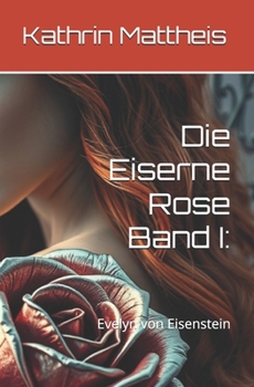Paperback Die Eiserne Rose Band I: Evelyn von Eisenstein [German] Book