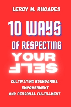 Paperback 10 Ways Of Respecting Yourself.: Cultivating Boundaries, Empowerment, and Personal Fulfillment. Book