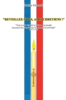 Paperback Réveillez-vous, amis chrétiens !: Tout ce qui dégrade la culture d'un peuple raccourcit les chemins qui le mènent à la servitude [French] Book