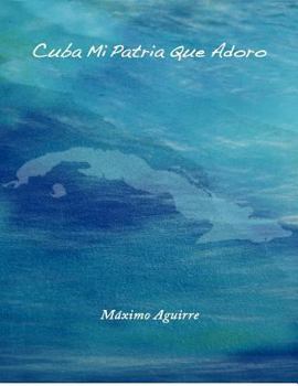 Paperback Cuba Mi Patria Que Adoro [Spanish] Book