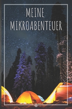 Meine Mikroabenteuer: Ausfüllalbum, Ausfüllbuch, Notizbuch oder Tagebuch für alle Outdoor Begeisterten, Naturliebhaber, Abenteuer im Wald und Wildnis. ... Geschenkidee, Reisetagebuch (German Edition)