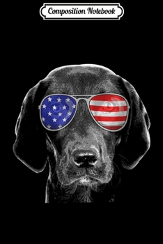 Composition Notebook: 4th Of July Black Lab American Flag Sunglasses Labrador  Journal/Notebook Blank Lined Ruled 6x9 100 Pages