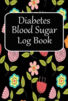 Diabetes Blood Sugar Log: Pretty Diabetic Notebook for Women with Diabetes to Track your Blood Glucose Before Meals and Insulin Dosage.