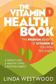 Paperback The Vitamin D Health Book (3rd Edition): The Proven Benefits of Vitamin D You Wish You Knew for Weight Loss, Healthy Living & Boosted Energy! Book