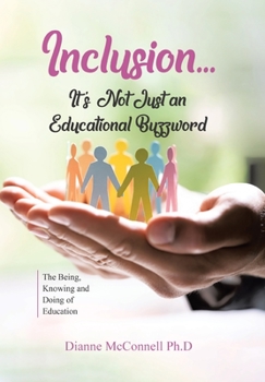 Inclusion...It's Not Just an Educational Buzzword: The Being, Knowing and Doing of Education