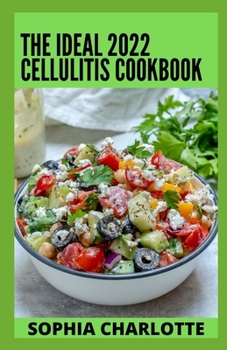 Paperback The Ideal 2022 Cellulitis Cookbook: A Natural Detox Diet to Improve Skin's Health and Beauty, Remove Toxins, Cellulites & Stimulates Blood Circulation Book