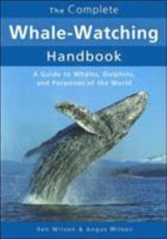 Paperback The Complete Whale-Watching Handbook: A Guide to Whales, Dolphins, and Porpoises of the World Book