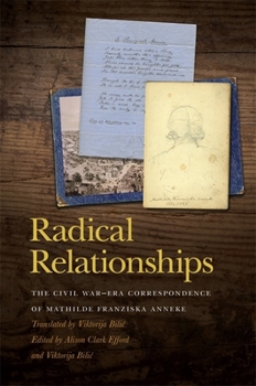 Radical Relationships: The Civil War-Era Correspondence of Mathilde Franziska Anneke - Book  of the New Perspectives on the Civil War Era