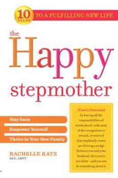 Paperback The Happy Stepmother: Stay Sane, Empower Yourself, Thrive in Your New Family Book