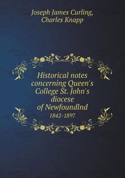 Paperback Historical notes concerning Queen's College St. John's diocese of Newfoundlnd 1842-1897 Book