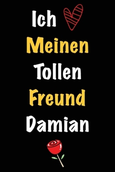 Ich Liebe Meinen Tollen Freund Damian: Geschenk an Boyfriend Namens Damian von seiner Freundin | Geburtstagsgeschenk, Weihnachtsgeschenk oder ... das linierte Notizbuch zu sc (German Edition)