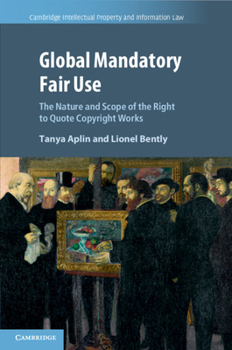 Paperback Global Mandatory Fair Use: The Nature and Scope of the Right to Quote Copyright Works Book