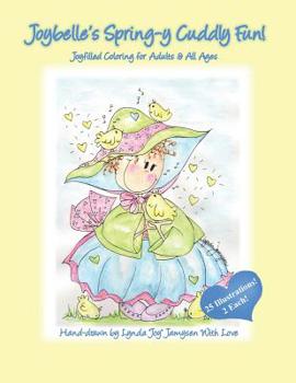 Paperback Joybelle's Spring-Y Cuddly Fun!: Joyfilled Coloring for Adults & All Ages Book