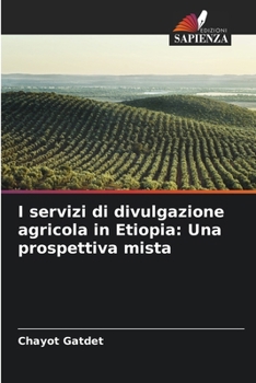 I servizi di divulgazione agricola in Etiopia: Una prospettiva mista (Italian Edition)