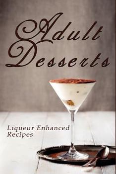Paperback Adult Desserts: Liqueur Enhanced Recipes Book