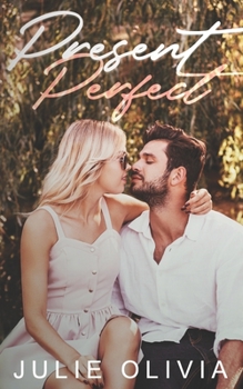 Present Perfect: An Enemies to Lovers, Small Town Romance - Book #2 of the Foxe Hill