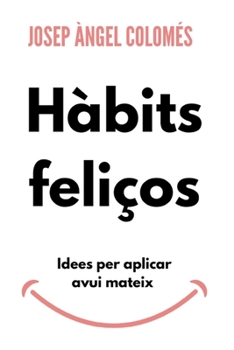 Paperback Hàbits Feliços: Idees per aplicar avui mateix [Catalan] Book
