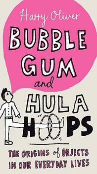 Paperback Bubble Gum and Hula Hoops: The Origins of Objects in Our Everyday Lives Book