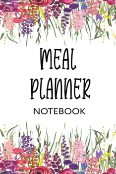 Meal Planner Notebook: One year Week Meal Planning with Weekly Grocery List | Spring Floral Cover Theme