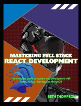 Paperback Mastering Full Stack React Development: The Complete Guide to Modern Web Development with React, Node.js, Express, and MongoDB Book
