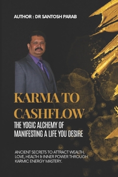 Karma to Cashflow: The Yogic Alchemy of Manifesting a Life You Desire