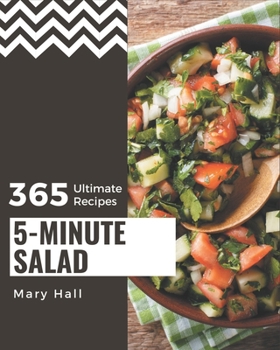 Paperback 365 Ultimate 5-Minute Salad Recipes: Everything You Need in One 5-Minute Salad Cookbook! Book