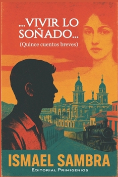 ... Vivir lo soñado...: Quince cuentos breves (Spanish Edition)