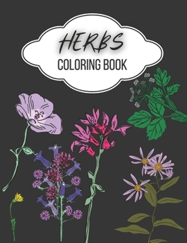 Paperback Herbs Coloring Book: Medicinal Plants Coloring Book & Wildflowers Coloring Book, Beautiful and Awesome Floral Coloring Pages for Adult to G Book