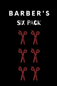 Barber' s Six Pack: Funny Notebook Novelty Gift for Men ~  Diary For Office/Adults/Coworkers/Friends Funny Boss , Gifts Lined Journal to Write in for Work Daily Planner Swear Word Humor Journaling