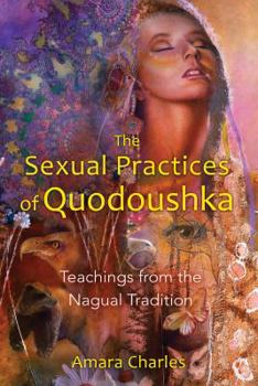 Paperback The Sexual Practices of Quodoushka: Teachings from the Nagual Tradition Book