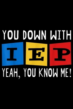 Paperback You Down With IEP Yeah, You Know Me!: You Down With IEP Yeah You Know Me Journal/Notebook Blank Lined Ruled 6x9 100 Pages Book