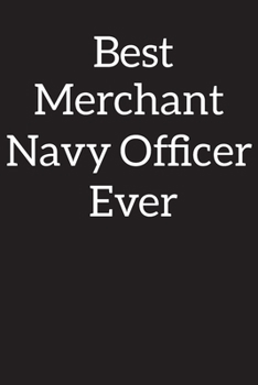 Best Merchant Navy Officer Ever: Lined Notebook Journal Diary , Composition Book ,Journal, Doodling, Sketching, Notes, Gift for Birthday , Halloween , Christmas , Graduation or Beginning