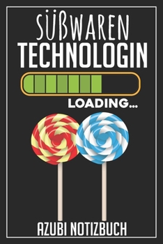 Süßwaren Technologin Loading… Azubi Notizbuch: 120 Seiten Liniert im Format A5 (6x9 Zoll) mit Soft Cover Glänzend. (German Edition)