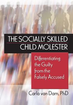 Hardcover The Socially Skilled Child Molester: Differentiating the Guilty from the Falsely Accused Book