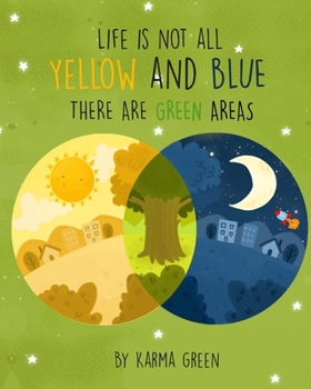 Paperback Life Is Not All Yellow and Blue: There Are Green Areas Book