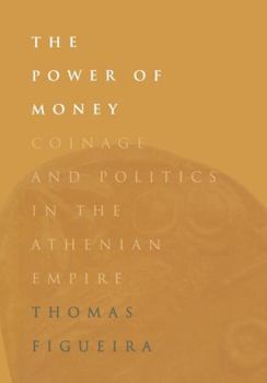 Hardcover The Power of Money: Coinage and Politics in the Athenian Empire Book