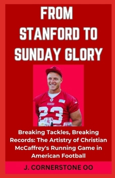 Paperback From Stanford to Sunday Glory: "Breaking Tackles, Breaking Records: The Artistry of Christian McCaffrey's Running Game in American Football" [Large Print] Book