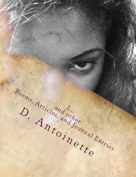 Paperback I...: I... and other poems, articles, and journal entries by D. Antoinette Book