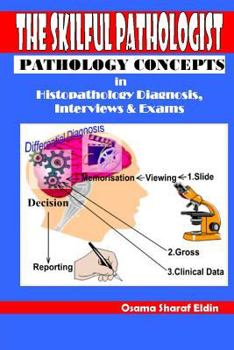Paperback The Skilful Pathologist: Pathology Concepts in Histopathology Diagnosis, Interviews & Exams Book