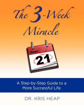 The 3-Week Miracle: A Step-by-Step Guide to a More Successful Life